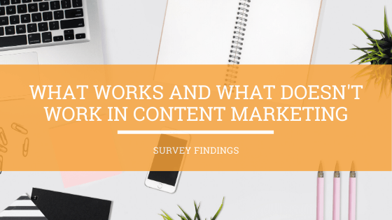 What works and what doesn't in Content Marketing [Survey Findings]