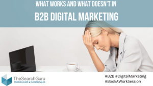 B2B digital marketing what works and what doesn't