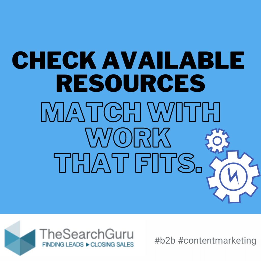 Check available resources and match them to work that fits.