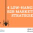 4 Low-Hanging B2B Marketing Strategies