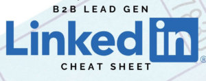 B2B Lead Gen LinkedIn Cheat Sheet